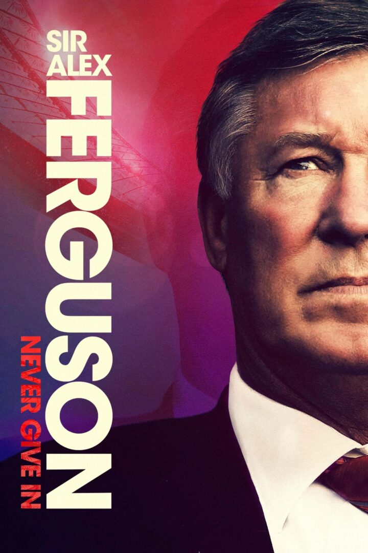 دانلود فیلم Sir Alex Ferguson: Never Give In 2021 بدون سانسور با پخش آنلاین